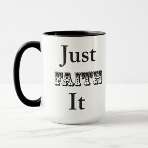 Just Faith It Mug