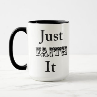 Just Faith It Mug
