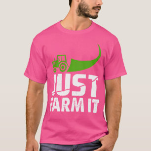 Just Farm It Funny Farming Tractor T-Shirt