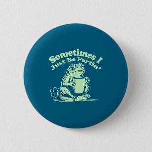 Just Fartin Sometimes Frog I Humor 6 Cm Round Badge