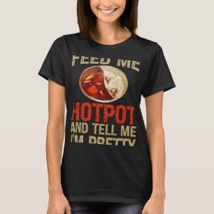 Just Feed Me Beef Hot Pot Hot Pot Shabu Shabu T-Shirt