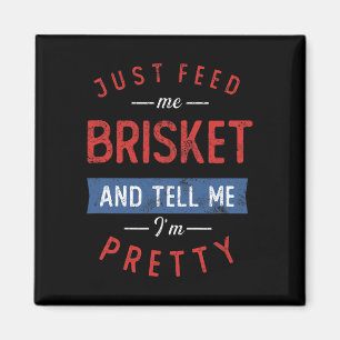 Just Feed Me Brisket Bbq Lover Smoker Pitmaster Gr Magnet