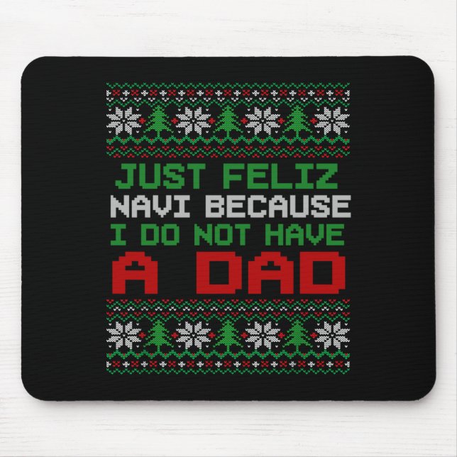 Just Feliz Navi Because I Do Not Have A Dad Funny  Mouse Mat (Front)