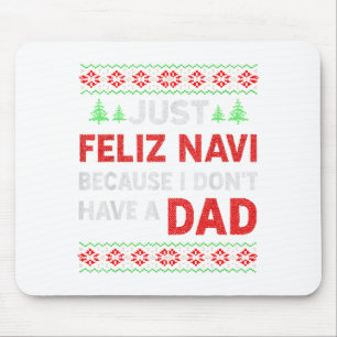 Just Feliz Navi Because I Do Not Have A Dad Mouse Mat