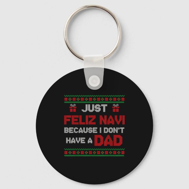 Just Feliz Navi Because I Do Not Have A Dad Ugly C Key Ring (Front)
