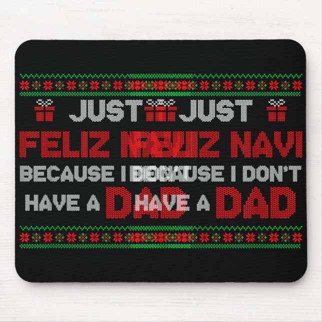 Just Feliz Navi Because I Do Not Have A Dad Ugly C Mouse Mat (Front)