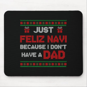 Just Feliz Navi Because I Do Not Have A Dad Ugly C Mouse Mat
