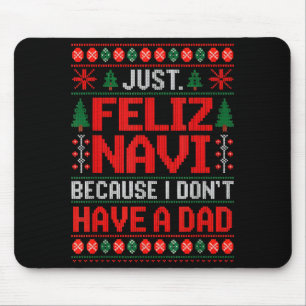 Just Feliz Navi Because I Do Not Have A Dad Ugly S Mouse Mat
