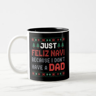 Just Feliz Navi Because I Do Not Have A Dad Xmas Two-Tone Coffee Mug