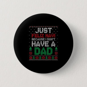 Just Feliz Navi Because I Don't Have A Dad Funny 6 Cm Round Badge