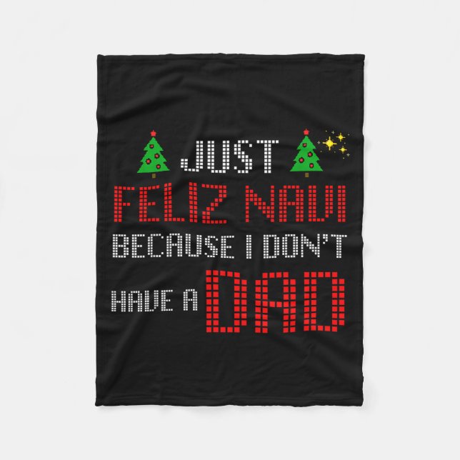 Just Feliz Navi Because I Dont Have A Dad Funny Ch Fleece Blanket (Front)