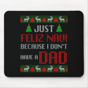 Just Feliz Navi Because I Dont Have A Dad Funny Ch Mouse Mat