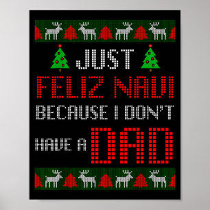 Just Feliz Navi Because I Dont Have A Dad Funny Ch Poster