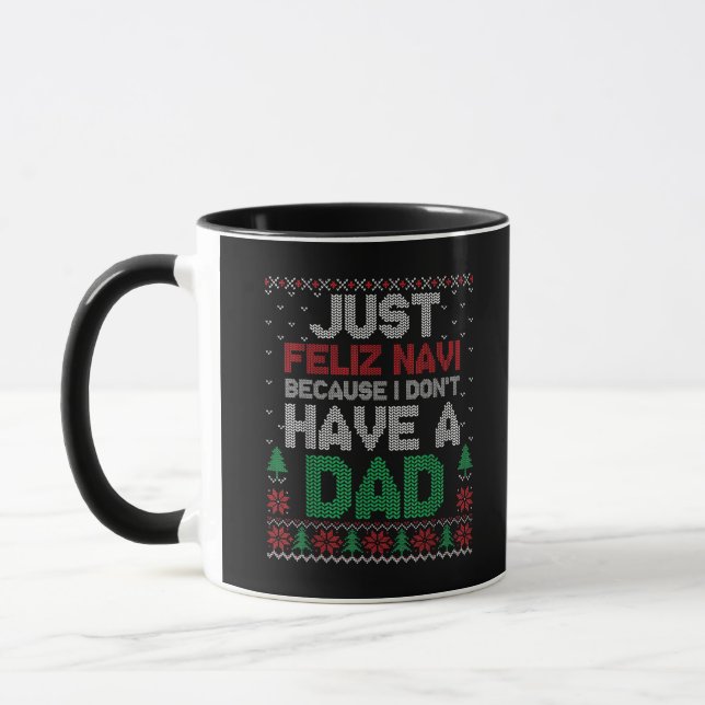 Just Feliz Navi Because I Don't Have A Dad Funny  Mug (Left)
