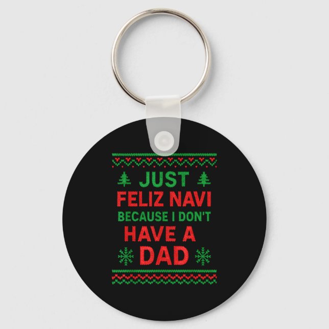 Just Feliz Navi Because I Don't Have A Dad Funny X Key Ring (Front)