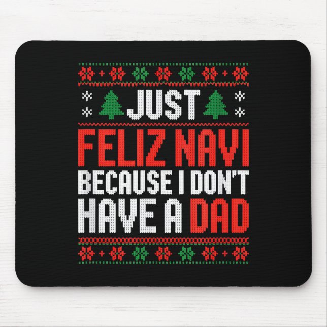 Just Feliz Navi Because I Dont Have A Dad  Mouse Mat (Front)