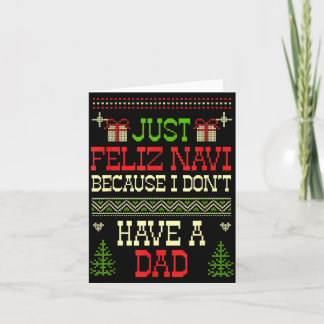 Just Feliz Navi Because I Don't Have A Dad Ugly Ch Card