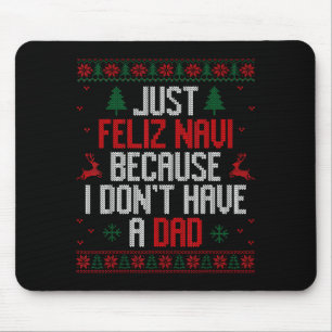 Just Feliz Navi Because I Don't Have A Dad Ugly Ch Mouse Mat