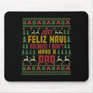 Just Feliz Navi Because I Don't Have A Dad Ugly Ch Mouse Mat