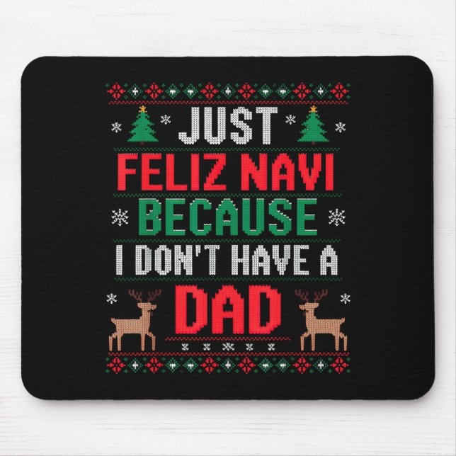 Just Feliz Navi Because I Don't Have A Dad Ugly Xm Mouse Mat (Front)