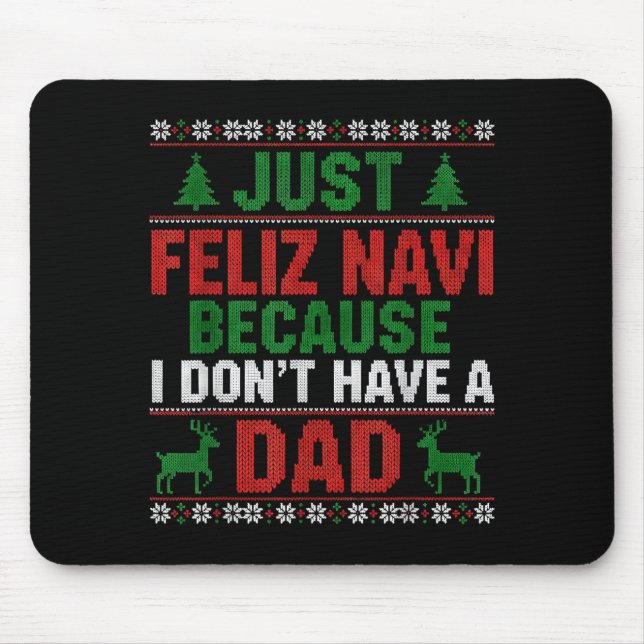 Just Feliz Navi Because I Don't Have A Dad Ugly Xm Mouse Mat (Front)