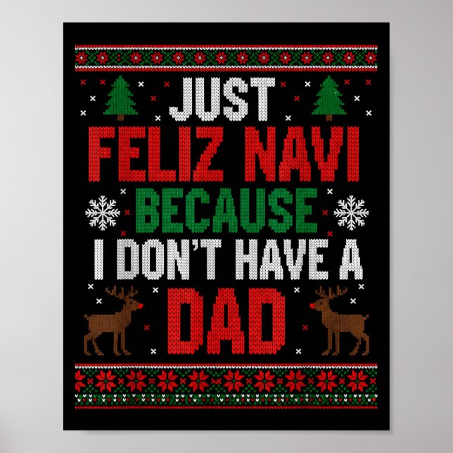 Just Feliz Navi Because I Don't Have A Dad Ugly Xm Poster (Front)