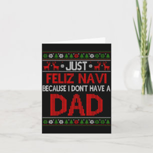 Just Feliz Navi Because Ugly Christmas I Don't Hav Card