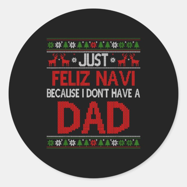 Just Feliz Navi Because Ugly Christmas I Don't Hav Classic Round Sticker (Front)