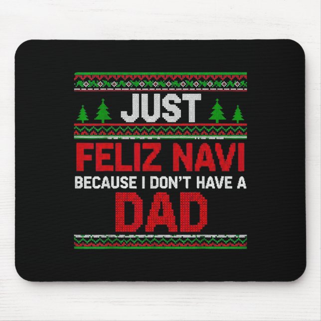 Just Feliz Navi Vecause I Dn't Have A Dad Ugly Swe Mouse Mat (Front)