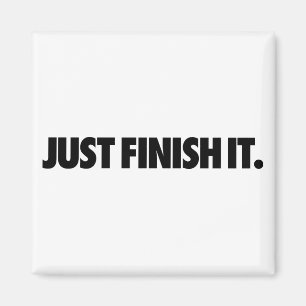 Just Finish It. magent Magnet