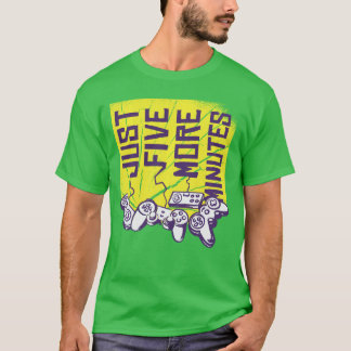 Just Five More Minutes Gaming Humor Quote Funny Ga T-Shirt