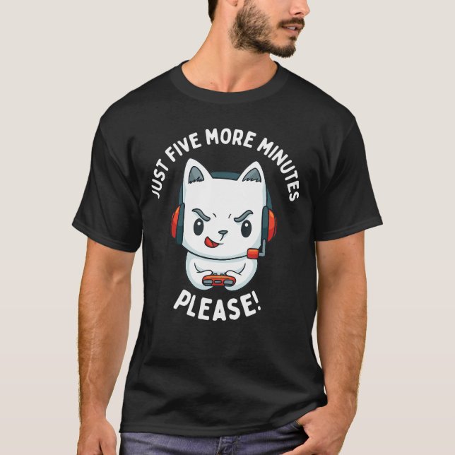 Just Five More Minutes of Video Gaming Please Funn T-Shirt (Front)