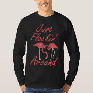 Just Flockin' Around Funny Flamazing Flamingo Danc T-Shirt