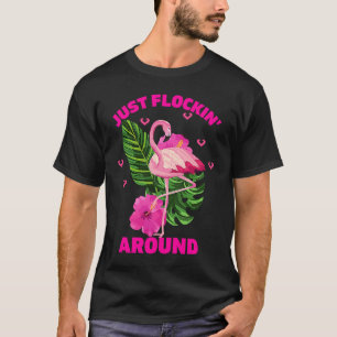 Just Flockin Around! Funny Summer Flamingo Tropica T-Shirt