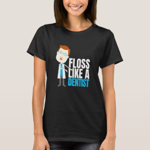 Just Floss Dentistry Flossing Dental Assistant Den T-Shirt