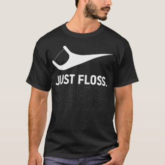 Just Floss, Funny Dental Novelty Design Dental T-Shirt