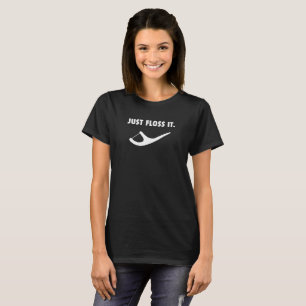 Just Floss It - Funny Dental Hygiene T-Shirt