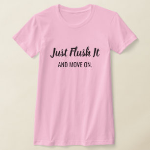 Just flush it T-shirt