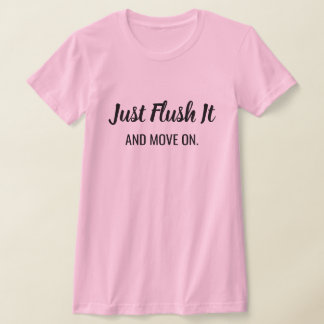 Just flush it T-shirt