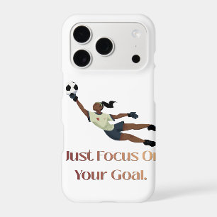 "Just Focus On Your Goal" Soccer Goalkeeper Phone