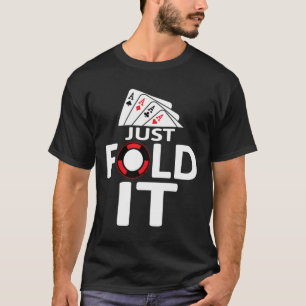 Just Fold It - Poker Shirt For Men - Gambler T-Shi