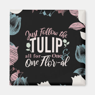 Just Follow the Tulip all for One & One Flor-al V1 Magnet