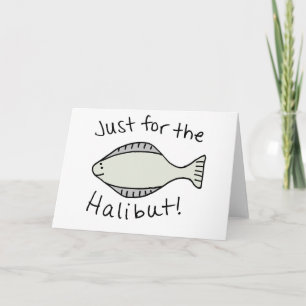 Just for the Halibut Card