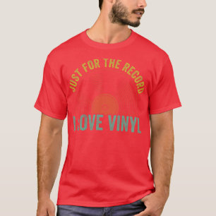 Just For The Record I Love Vinyl Funny LP Collecto T-Shirt