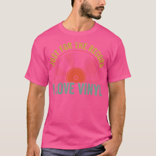 Just For The Record I Love Vinyl Funny LP Collecto T-Shirt