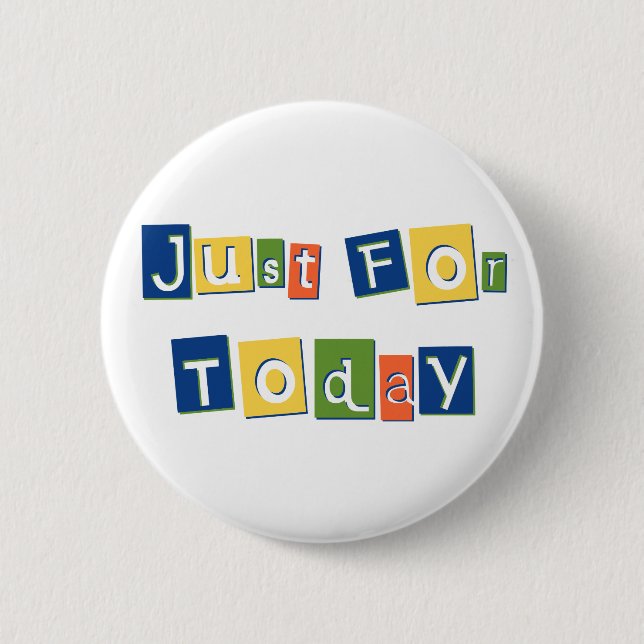 Just for Today 6 Cm Round Badge (Front)