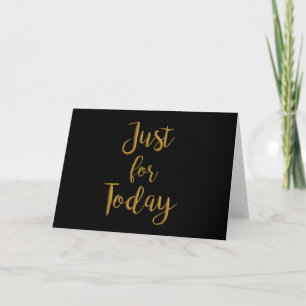 Just For Today gold quote AA NA 12 step recovery Card