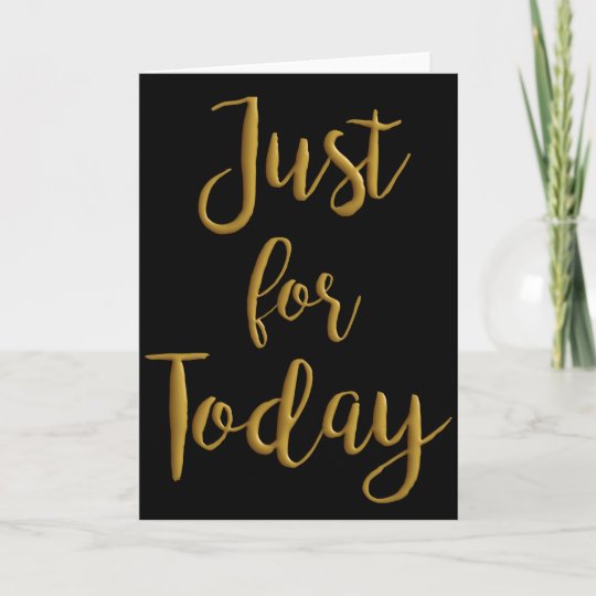 Just For Today gold quote AA NA 12 step recovery Card | Zazzle.co.uk