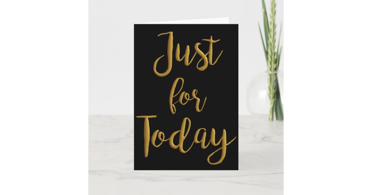 Just For Today gold quote AA NA 12 step recovery Card | Zazzle.co.uk