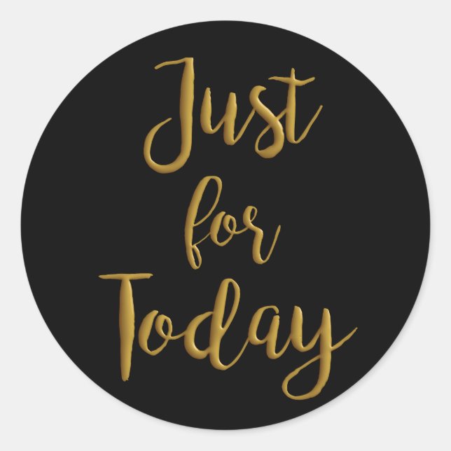 Just For Today gold quote AA NA 12 step recovery Classic Round Sticker (Front)